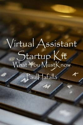 Virtual Assistant Startup Kit: what you must know by Hafalla, Paul
