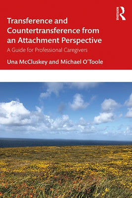 Transference and Countertransference from an Attachment Perspective: A Guide for Professional Caregivers by McCluskey, Una