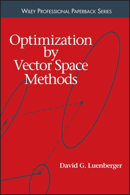 Optimization by Vector Space Methods by Luenberger, David G.