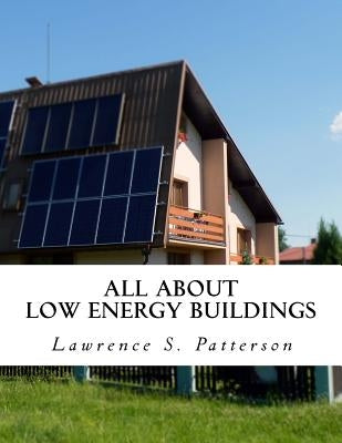 All About Low Energy Buildings by Patterson, Lawrence S.