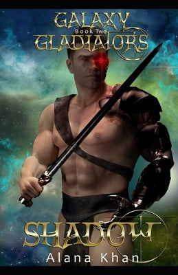 Shadow: Book Two in the Galaxy Gladiators Alien Abduction Romance Series by Khan, Alana