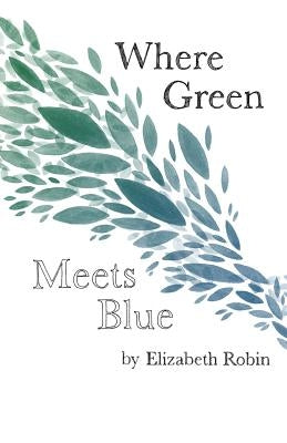 Where Green Meets Blue by Robin, Elizabeth