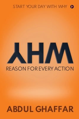 WHY - Reason for Every Action: Start your Day with Why by Abdul Ghaffar