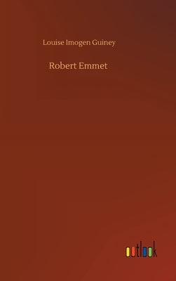 Robert Emmet by Guiney, Louise Imogen