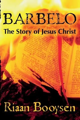 Barbelo: The Story Of Jesus Christ by Booysen, Riaan