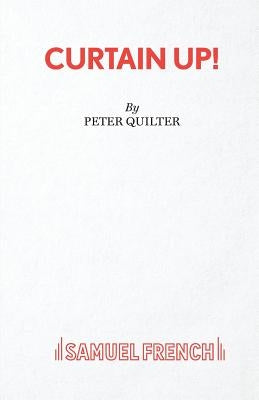 Curtain Up! - A Comedy by Quilter, Peter