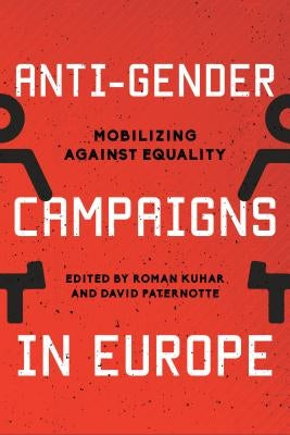 Anti-Gender Campaigns in Europe: Mobilizing Against Equality by Kuhar, Roman