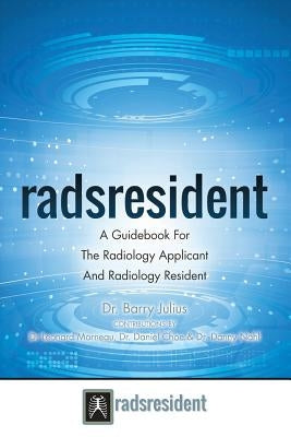 Radsresident: A Guidebook For The Radiology Applicant And Radiology Resident by Morneau, Leonard