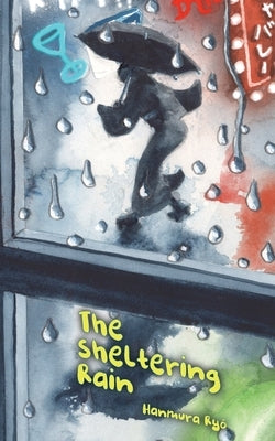 The Sheltering Rain by Hanmura, Ryo