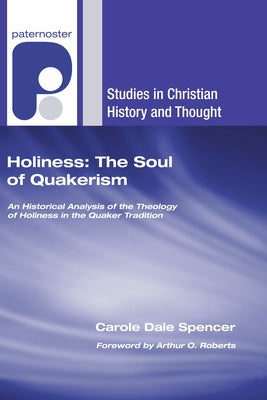 Holiness: The Soul of Quakerism by Spencer, Carole Dale