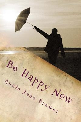 Be Happy Now by Brewer, Annie Jean