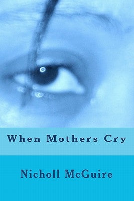 When Mothers Cry by McGuire, Nicholl
