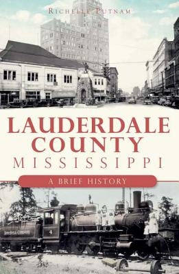 Lauderdale County, Mississippi:: A Brief History by Putnam, Richelle