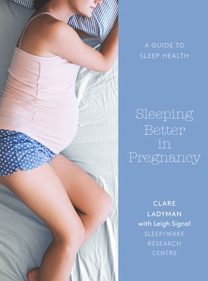 Sleeping Better in Pregnancy: A Guide to Sleep Heath by Ladyman, Clare
