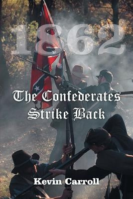 1862 The Confederates Strike Back by Carroll, Kevin