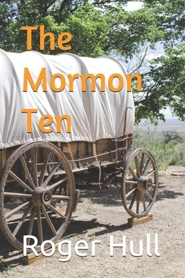 The Mormon Ten by Hull, Roger W.