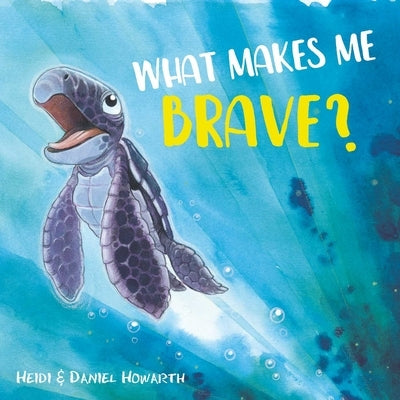 What Makes Me Brave? by Howarth, Heidi