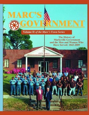 Marc's Government: Vol. II of the Marc's Town Series. The History of Marksville Government and the Men and Women who served by Decuir, Randy