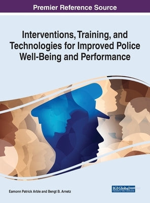 Interventions, Training, and Technologies for Improved Police Well-Being and Performance by Arble, Eamonn Patrick