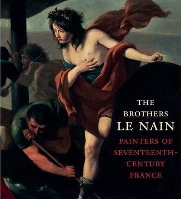 The Brothers Le Nain: Painters of Seventeenth-Century France by Dickerson, C. D.