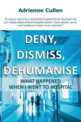 Deny, dismiss, dehumanise by Cullen, Adrienne