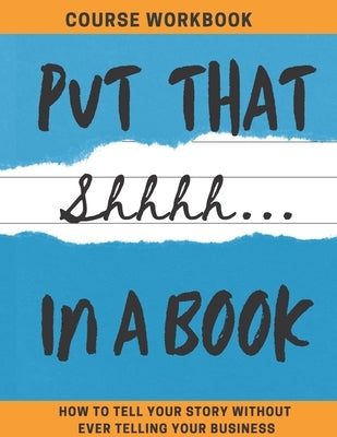Put That Shhhh In A Book: How To Tell Your Story Without Telling Your Business by Publishing, Mask Off