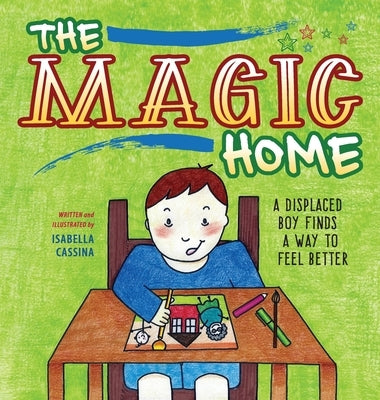 The Magic Home: A Displaced Boy Finds a Way to Feel Better by Cassina, Isabella