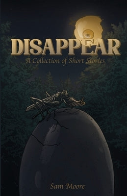 Disappear: A Collection Of Short Stories by Moore, Sam