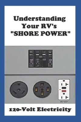 Understanding Your RV's SHORE POWER: 120-Volt Electricity by Sumner, Dale Lee
