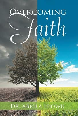 Overcoming Faith by Idowu, Abiola