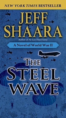The Steel Wave: A Novel of World War II by Shaara, Jeff