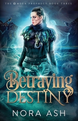 Betraying Destiny by Ash, Nora