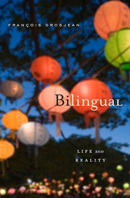 Bilingual: Life and Reality by Grosjean, François