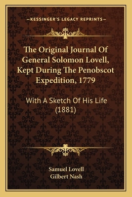 The Original Journal Of General Solomon Lovell, Kept During The Penobscot Expedition, 1779: With A Sketch Of His Life (1881) by Lovell, Samuel