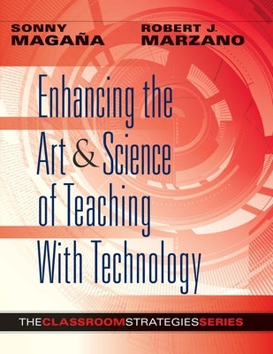 Enhancing the Art & Science of Teaching with Technology by Magana, Sonny