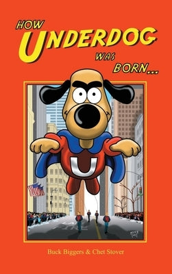 How Underdog Was Born (hardback) by Biggers, Buck
