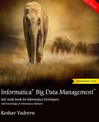 Informatica Big Data Management: Self study book for Informatica Developers by Vadrevu, Keshav