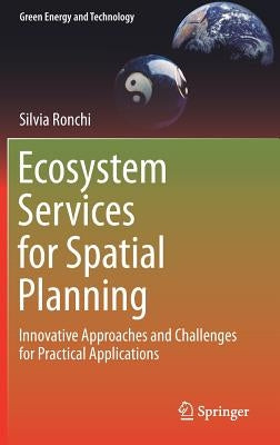 Ecosystem Services for Spatial Planning: Innovative Approaches and Challenges for Practical Applications by Ronchi, Silvia