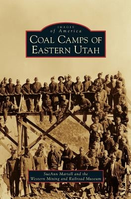 Coal Camps of Eastern Utah by Martell, Sueann