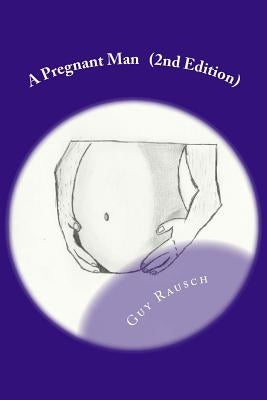 A Pregnant Man Second Edition by Rausch, Guy