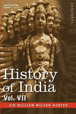 History of India, in Nine Volumes: Vol. VII - From the First European Settlements to the Founding of the English East India Company by Hunter, William Wilson