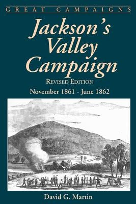Jackson's Valley Campaign: November 1861- June 1862 by Martin, David G.