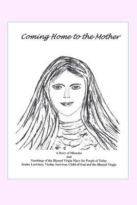 Coming Home to the Mother by Lariviere, Janine B.