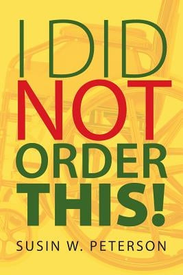 I Did Not Order This! by Peterson, Susin