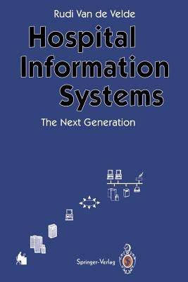 Hospital Information Systems -- The Next Generation by Velde, Rudi Van De