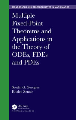 Multiple Fixed-Point Theorems and Applications in the Theory of ODEs, FDEs and PDEs by Georgiev, Svetlin G.