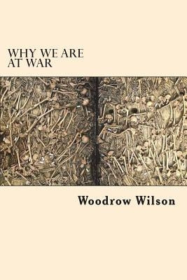 Why we are at War by Wilson, Woodrow