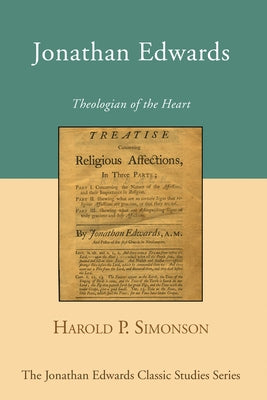 Jonathan Edwards: Theologian of the Heart by Simonson, Harold P.