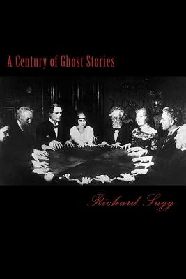 A Century of Ghost Stories by Sugg, Richard