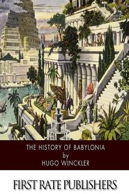 The History of Babylonia by Winckler, Hugo